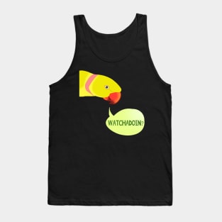 WATCHADOIN? - yellow indian ringneck Tank Top